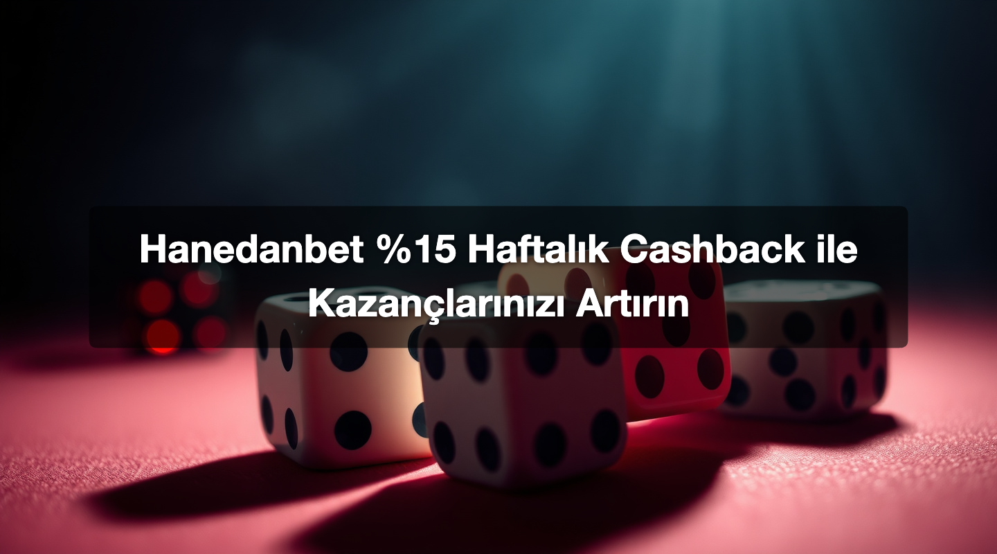 Hanedanbet %15 Haftalık Cashback ile Kazançlarınızı Artırın
